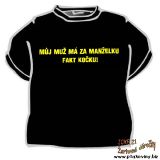 Tričko Můj muž má za manželku fakt kočku! Tričko Můj muž má za manželku fakt kočku!