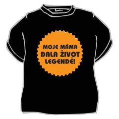 Tričko Moje máma dala život legendě - Velikost 146